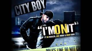 City Boy - I'm On It (Feat. DJ Khaled, Ace Hood, & Rich Kidd) [NEW 2011]