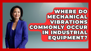 Where Do Mechanical Vibrations Commonly Occur in Industrial Equipment?