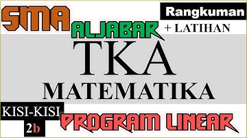 TKA MATEMATIKA kisi kisi 2b ,Aljabar program linear , rangkuman dan latihanl
