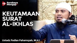 Keutamaan Surat Al-Ikhlas - Ustadz Fadlan Fahamsyah, Lc, M.H.I