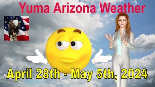 Yuma Arizona Weather Forecast April 28th - May 5th 2024
