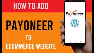 How To Add Payoneer Payment Gateway To Ecommerce Website With Mobile Phone