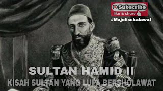 SULTAN HAMID II 'Kisah Raja yang lupa untuk Bersholawat' #kisahislami