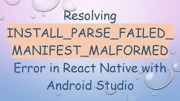 Resolving INSTALL_PARSE_FAILED_MANIFEST_MALFORMED Error in React Native with Android Studio