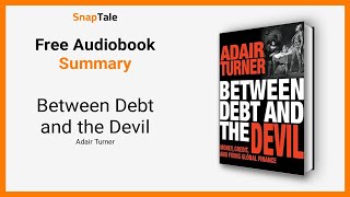 Between Debt and the Devil by Adair Turner: 9 Minute Summary