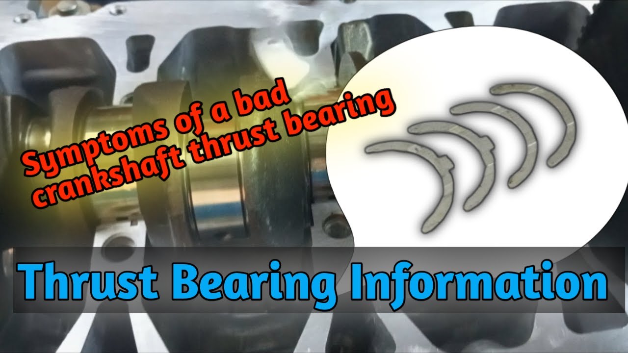 What are the symptoms of a bad crankshaft thrust bearing! What causes thrust bearing failure