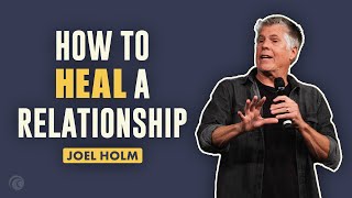 How to Heal a Relationship | Joel Holm | Cottonwood Church