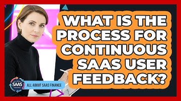 What Is The Process For Continuous SaaS User Feedback?