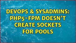 DevOps & SysAdmins: php5-fpm doesn't create sockets for pools (2 Solutions!!)