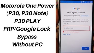 Motorola One Power (P30, P30 Note) FRP/Google Lock Bypass Without PC