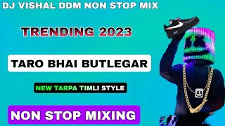TARO BHAI BUTLEGAR 2023 NON STOP - NEW TARPA TIMLI STYLE MIXING DJ VISHAL DDM