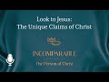 Incomparable the person of christ ep 1 look to jesus the unique claims of christ