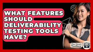 What Features Should Deliverability Testing Tools Have? - TheEmailToolbox.com