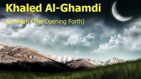 Khaled Al Ghamdi  Surah Ash Sharh The Opening Forthخالد الغامدي  سورة  الشرح 1