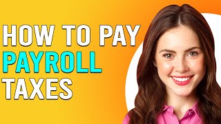 How To Pay Payroll Taxes (How Can I Pay Payroll Taxes?)