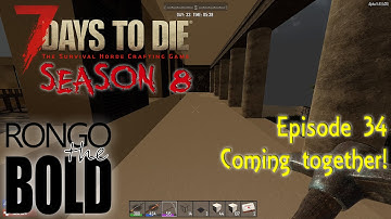 7 Days to Die (Alpha 14) | Season 8 | Episode 34 - Coming together