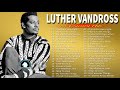 Luther Vandross Greatest Hits 2022 ~ Best Songs Of Luther Vandross