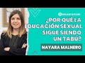 ¿Por qué la educación sexual sigue siendo un tabú? Nayara Malnero