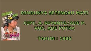 ADE PUTRA - RINDUNYA SETENGAH MATI (Cipt. A. Riyanto/Ade P.) (1986)