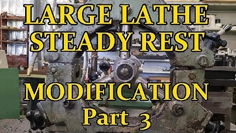 LARGE LATHE STEADY REST MODIFICATION   Part 3