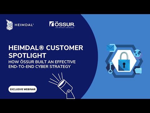 Heimdal® Customer Spotlight - How Össur Built an Effective End-to-End Cyber Strategy