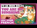 French Songs For Kids Tu Es Mon Soleil You Are My Sunshine Children S French Nursery Rhymes 