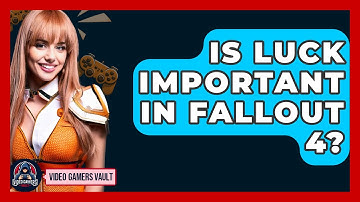 Is Luck Important In Fallout 4? - Video Gamers Vault