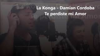 la konga - damian Cordoba -  te perdiste mi amor