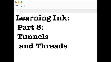 Learning Ink: Part 8: Tunnels and Threads (Ink 0.8)