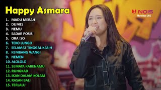 HAPPY ASMARA–MADU MERAH–DUMES–NEMU–SADAR POSISI–ORA ISO–ALOLOLO I TOP HITS 2023