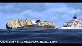 Queen Mary 2 | An Unexpected Human Error