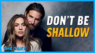 A Star Is Born's Deeper Message: Don't Be "Shallow"