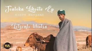 Koete Maisane - Letsoalo Khutsa (No.1 Joaloka Likoete Ep)