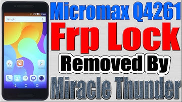 Micromax Q4261 Frp Lock Removed by Miracle Thunder