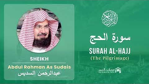 Quran 22   Surah Al Hajj سورة الحج   Sheikh Abdul Rahman As Sudais   With English Translation