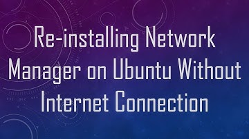 Re-installing Network Manager on Ubuntu Without Internet Connection