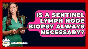 Is A Sentinel Lymph Node Biopsy Always Necessary? - Oncology Support Network