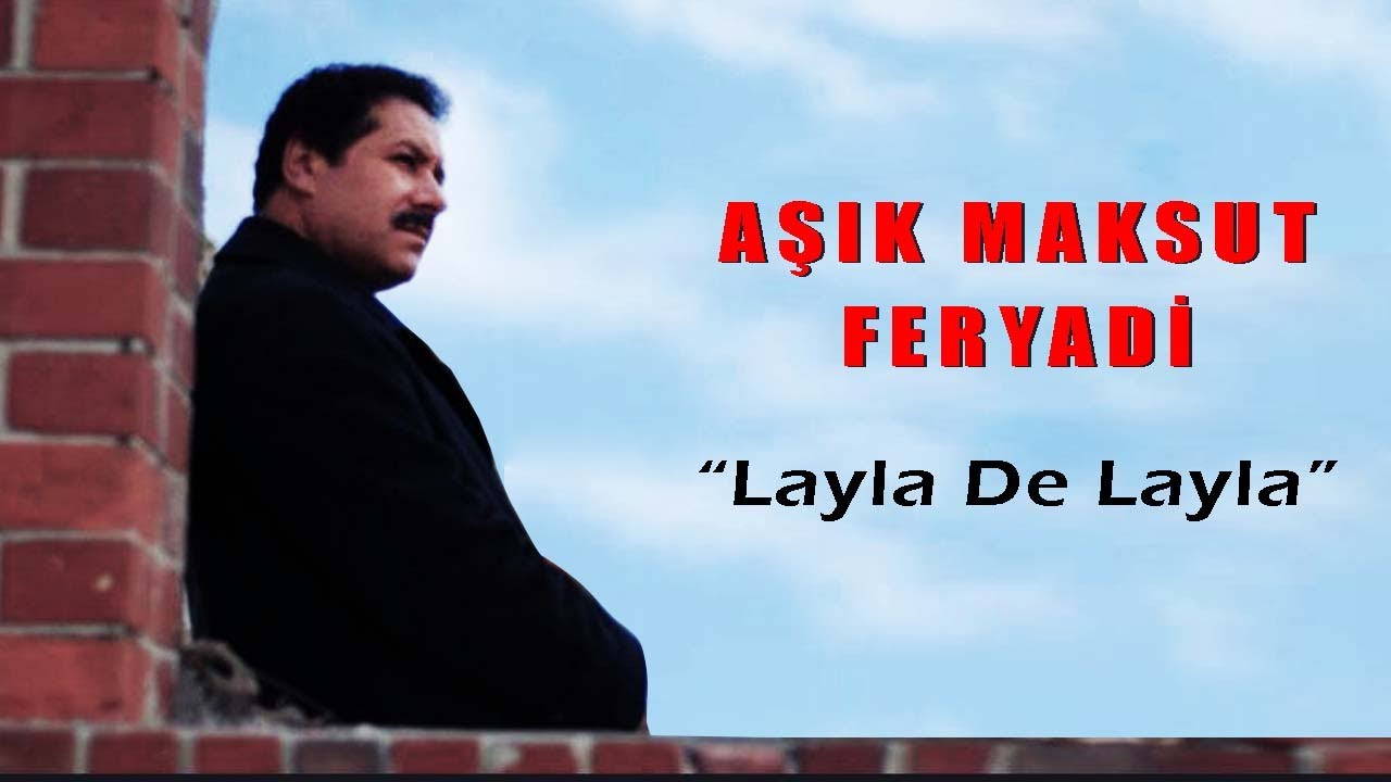 Aşık Maksut Feryadi - Layla De Layla