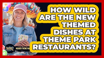 How Wild Are The New Themed Dishes At Theme Park Restaurants? - Insider Theme Park Tips