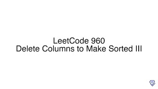 LeetCode 960: Delete Columns to Make Sorted III