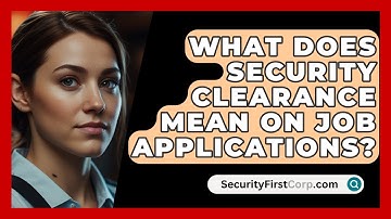 What Does Security Clearance Mean On Job Applications? - SecurityFirstCorp.com