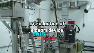 #ebeam #electron #beam #irradiation #device #introduction #factorytour #process #knowledge #practice