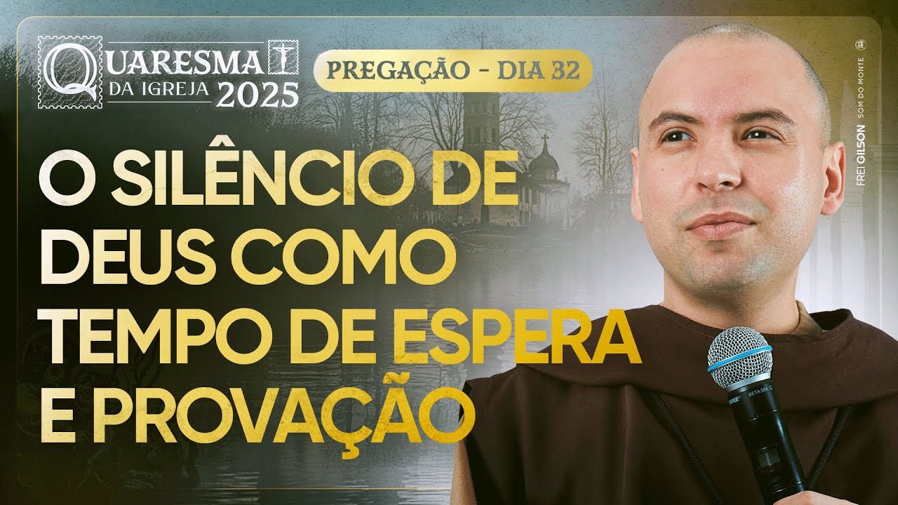 O silêncio de Deus como tempo de espera e provação | Quaresma 2025 | Pregação | #32