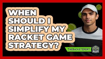 When Should I Simplify My Racket Game Strategy?