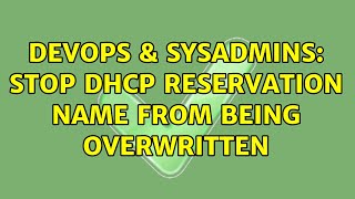 DevOps & SysAdmins: Stop DHCP Reservation Name from being Overwritten (3 Solutions!!)