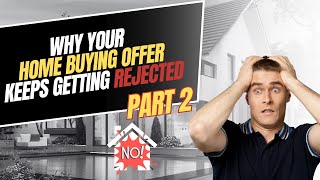 Why your homebuying offer keeps getting rejected - part 2