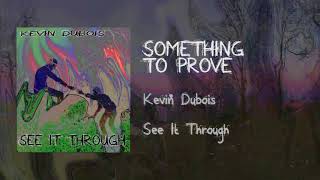 Kevin Dubois - Something to Prove @KevinDubois