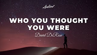 David DeRose - Who You Thought You Were [ambient classical cinematic]