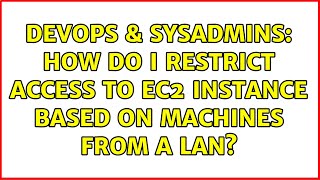 Famous DevOps & SysAdmins: How do I restrict access to EC2 instance based on machines from a LAN? Profile