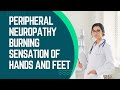 Peripheral neuropathy burning sensation of hands and feet causes and treatment